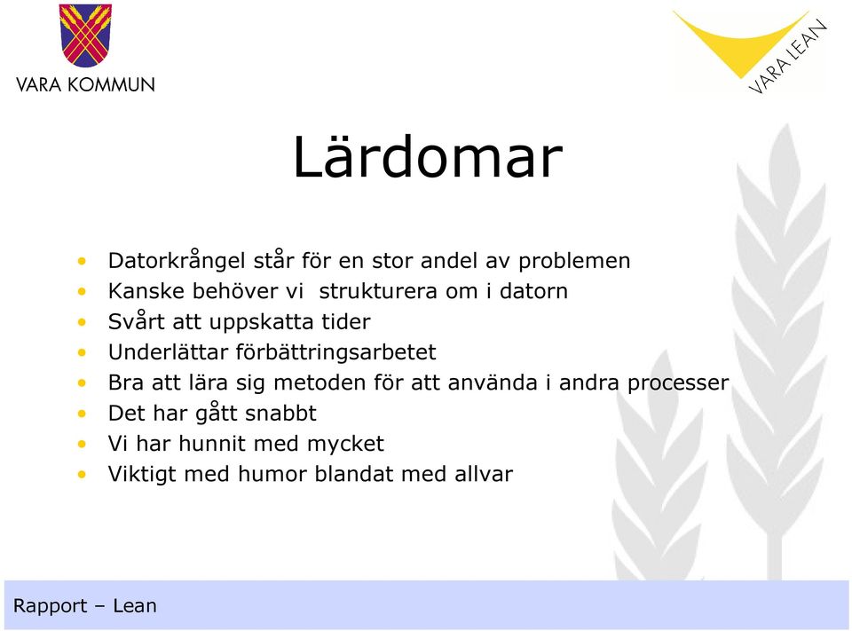 förbättringsarbetet Bra att lära sig metoden för att använda i andra