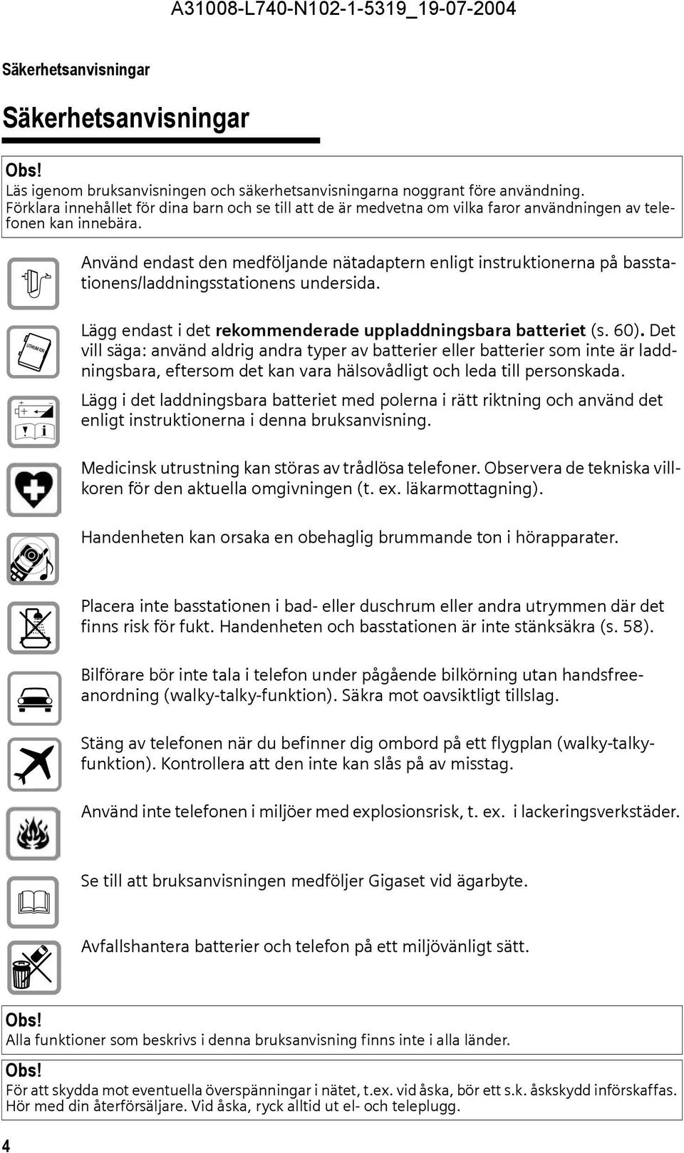 $ Œ Använd endast den medföljande nätadaptern enligt instruktionerna på basstationens/laddningsstationens undersida. Lägg endast i det rekommenderade uppladdningsbara batteriet (s. 60).