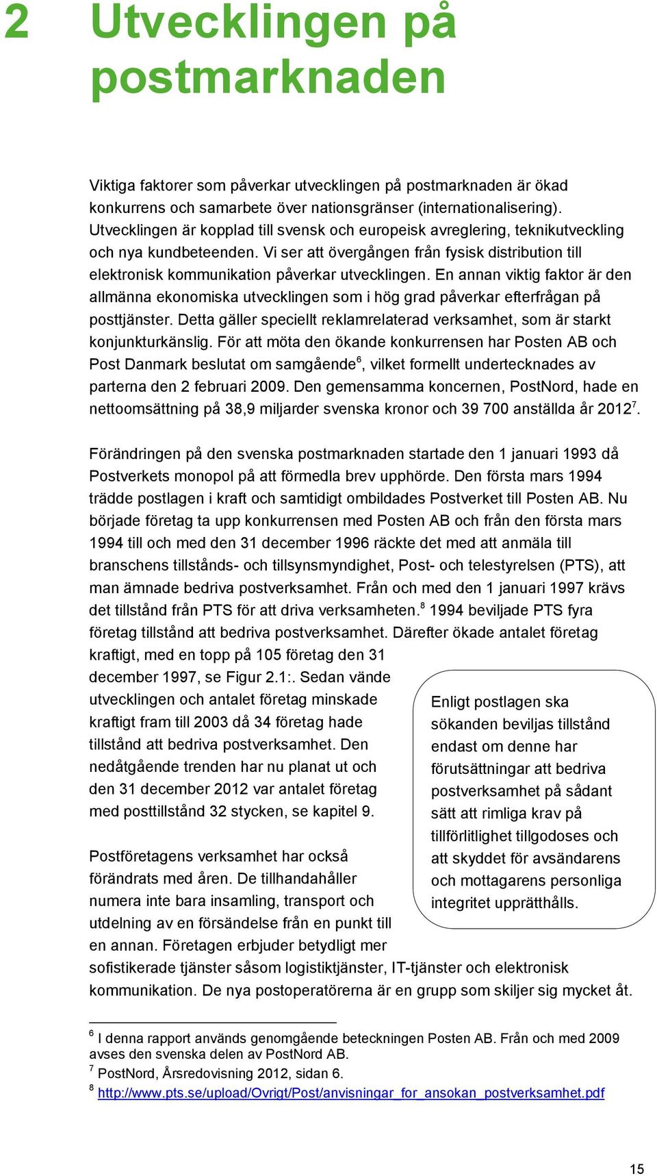 Vi ser att övergången från fysisk distribution till elektronisk kommunikation påverkar utvecklingen.