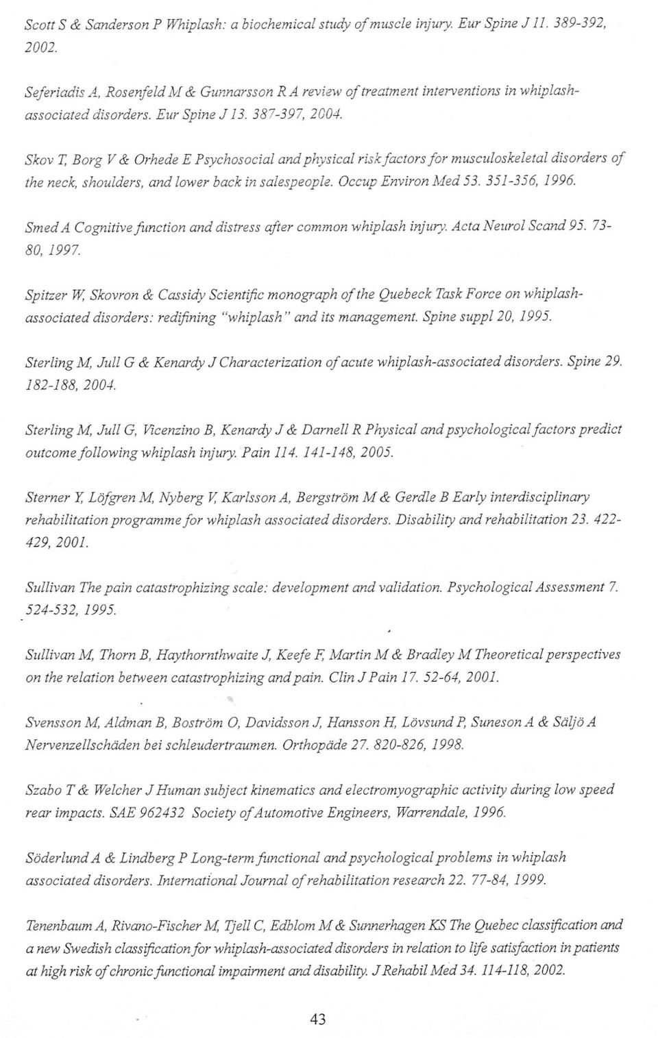 Skov T, Borg V & Orhede E Psychosocial andphysical riskfactorsfor musculoskeletal disorders of the neck, shoulders, and lower back in salespeople. Occup Environ Med 53. 351-356, 1996.