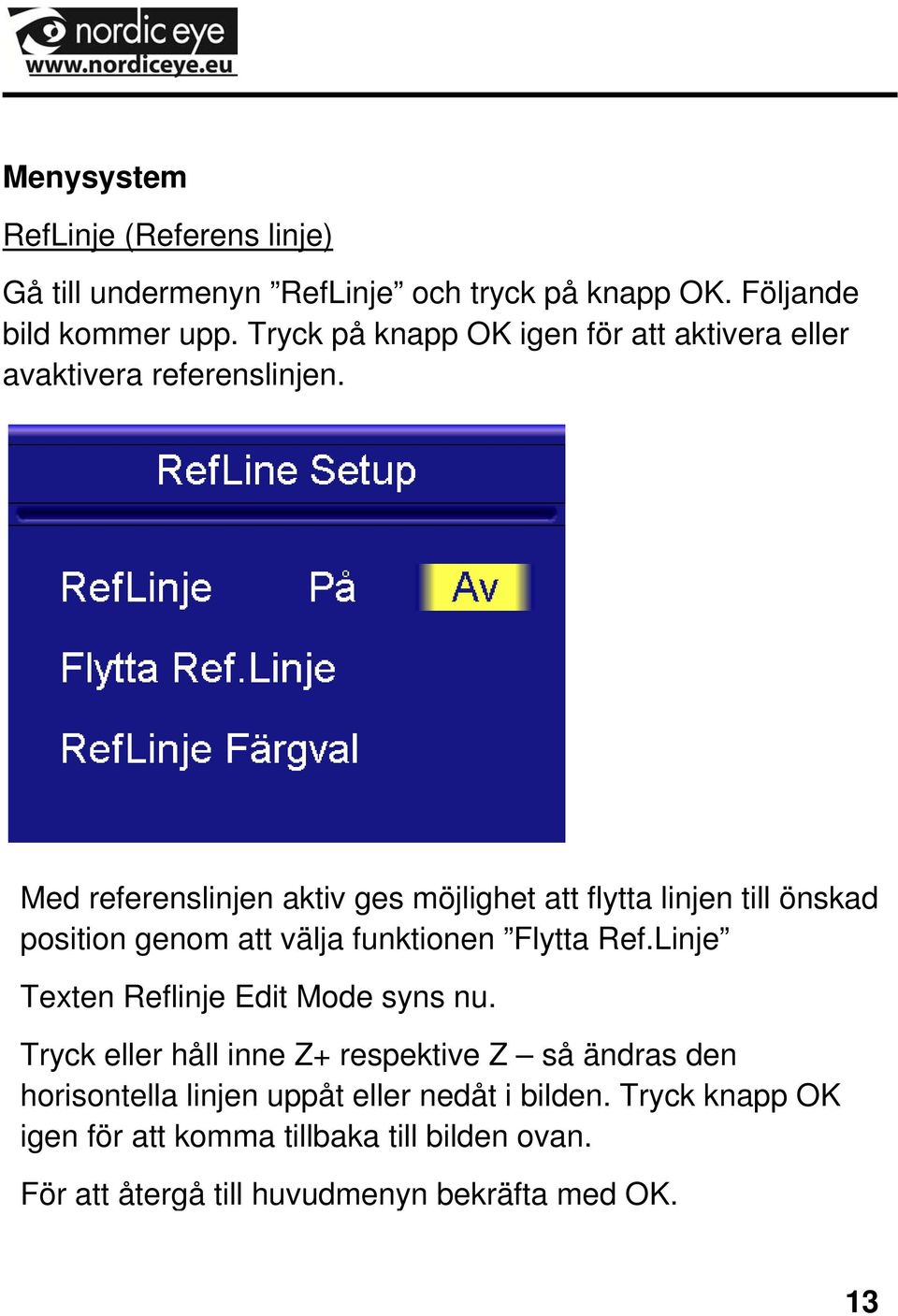 Med referenslinjen aktiv ges möjlighet att flytta linjen till önskad position genom att välja funktionen Flytta Ref.