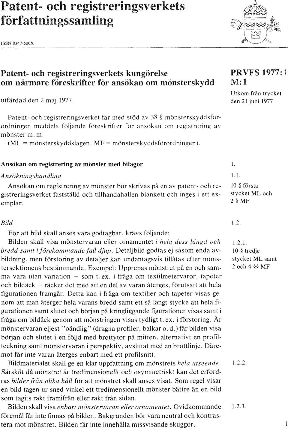 mönster m. m. (ML = mönsterskyddslagen. = mönsterskyddsförordningen). Ansökan om registrering av mönster med bilagor 1.