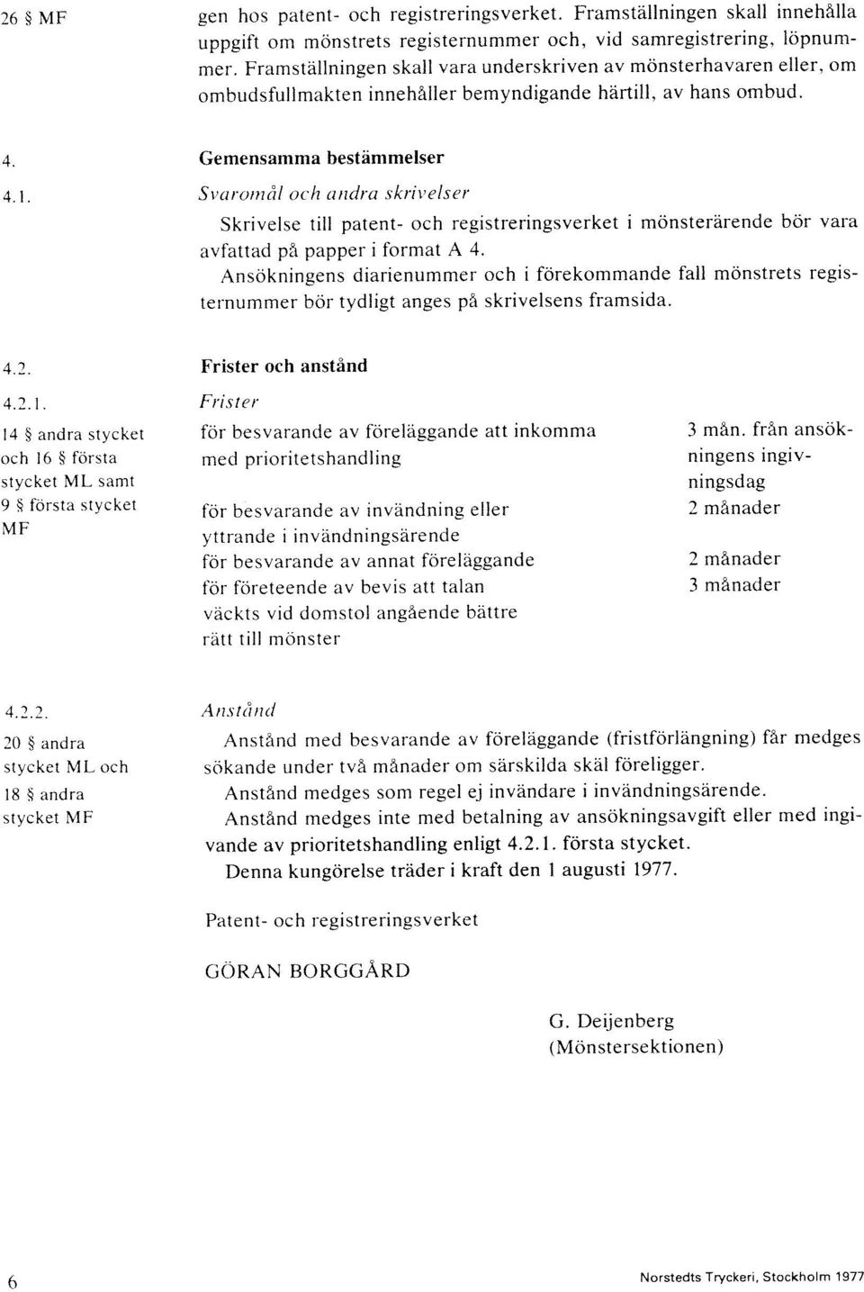 1 Svaromål och andra skrivelser Skrivelse till patent- och registreringsverket i mönsterärende bör vara avfattad på papper i format A 4.