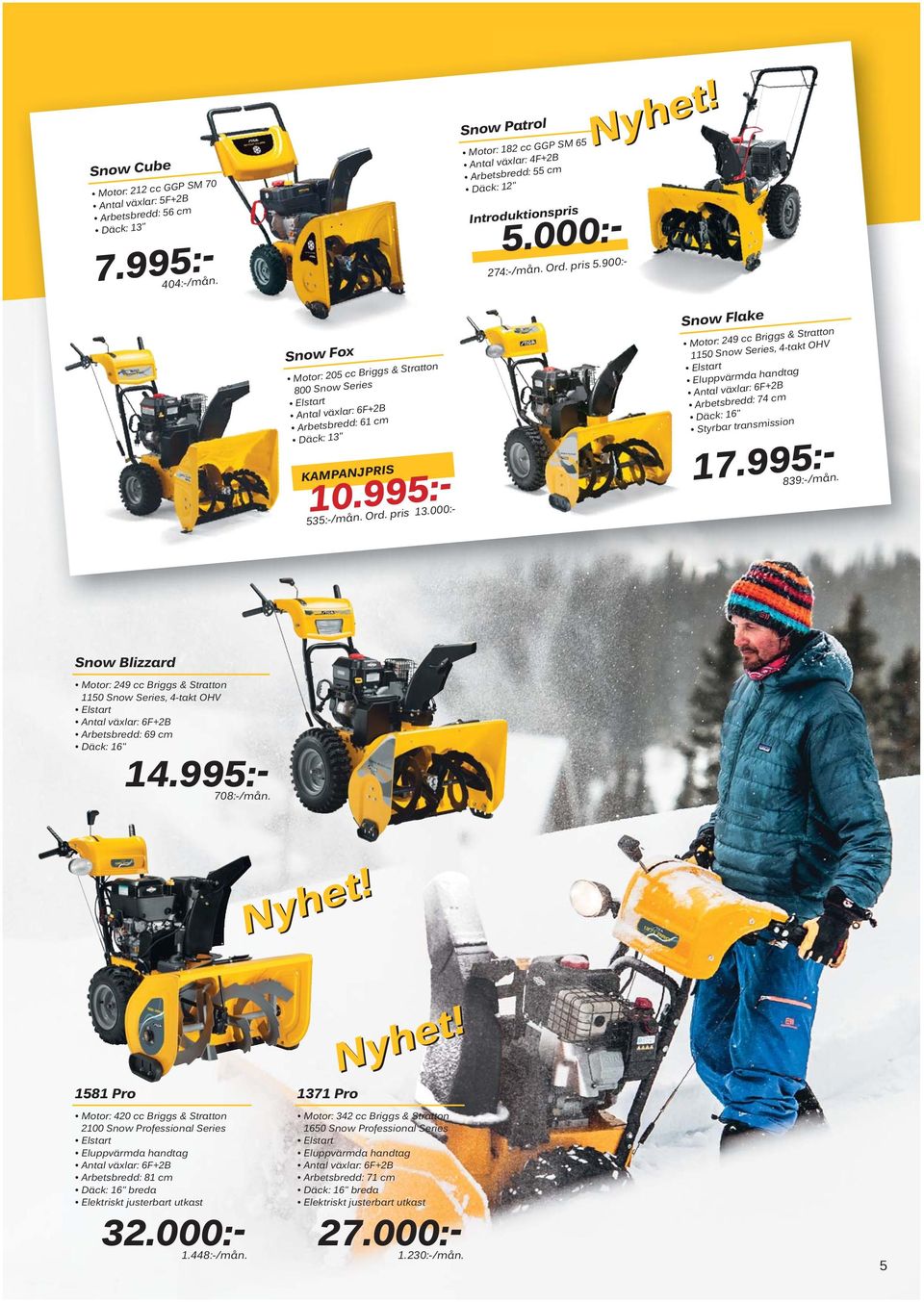 995:- Sow Flk Moto: 249 Bi & Sttto 1150 Sow Si, 4-tkt OHV Eltt Elppvämd dt Atl växl: 6F+2B Abtbdd: 74 m Däk: 16" Styb tmiio 535:-/må. Od. pi 13.000:- 7.995:- 839:-/må.