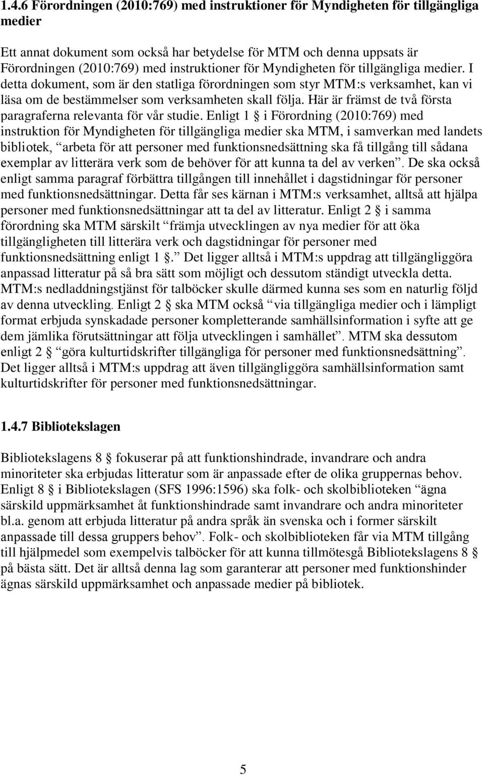 Här är främst de två första paragraferna relevanta för vår studie.