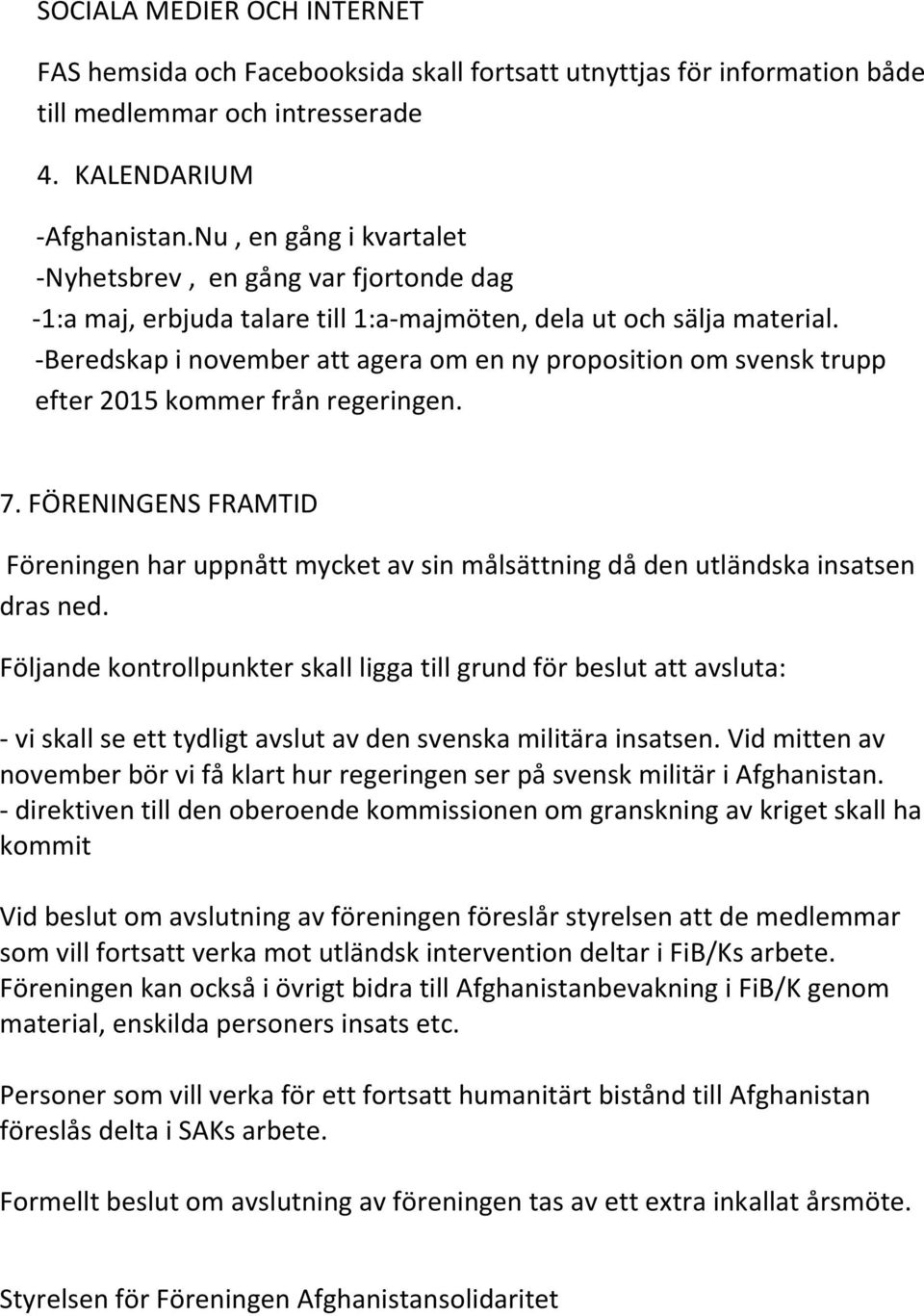 -Beredskap i november att agera om en ny proposition om svensk trupp efter 2015 kommer från regeringen. 7.