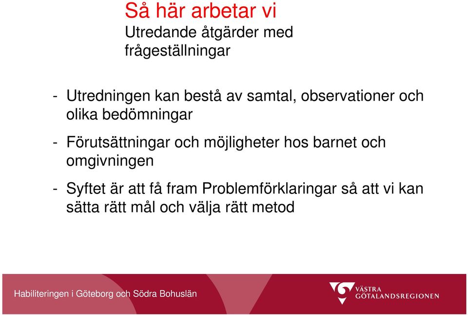 Förutsättningar och möjligheter hos barnet och omgivningen - Syftet är