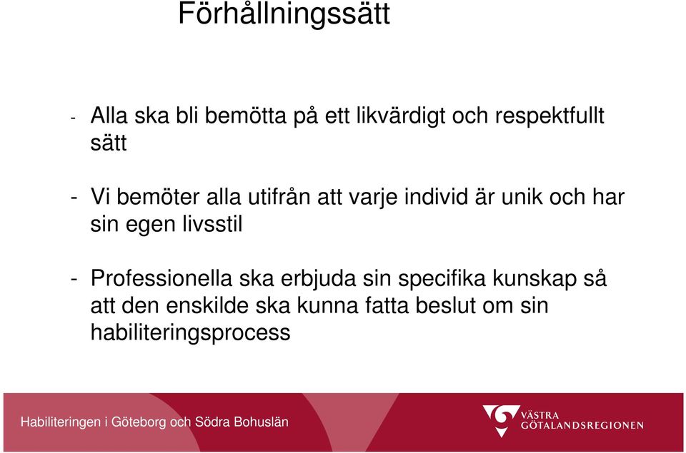 och har sin egen livsstil - Professionella ska erbjuda sin specifika