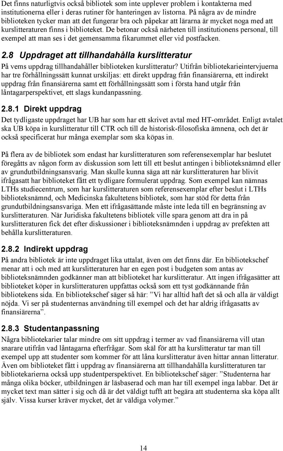 De betonar också närheten till institutionens personal, till eempel att man ses i det gemensamma fikarummet eller vid postfacken. 2.