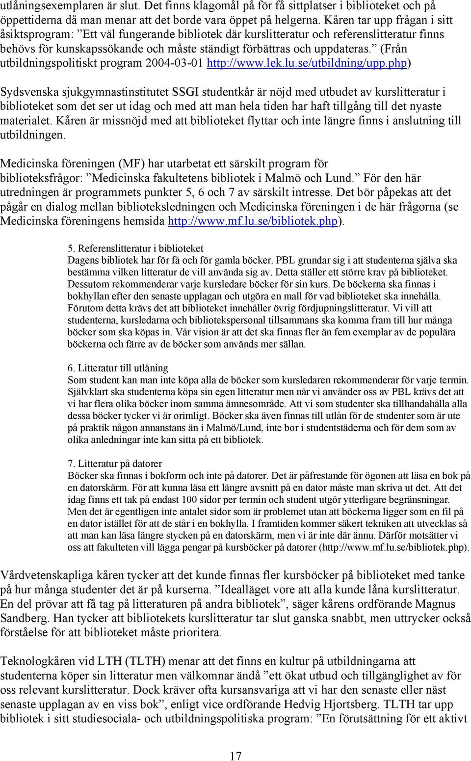 (Från utbildningspolitiskt program 2004-03-01 http://www.lek.lu.se/utbildning/upp.