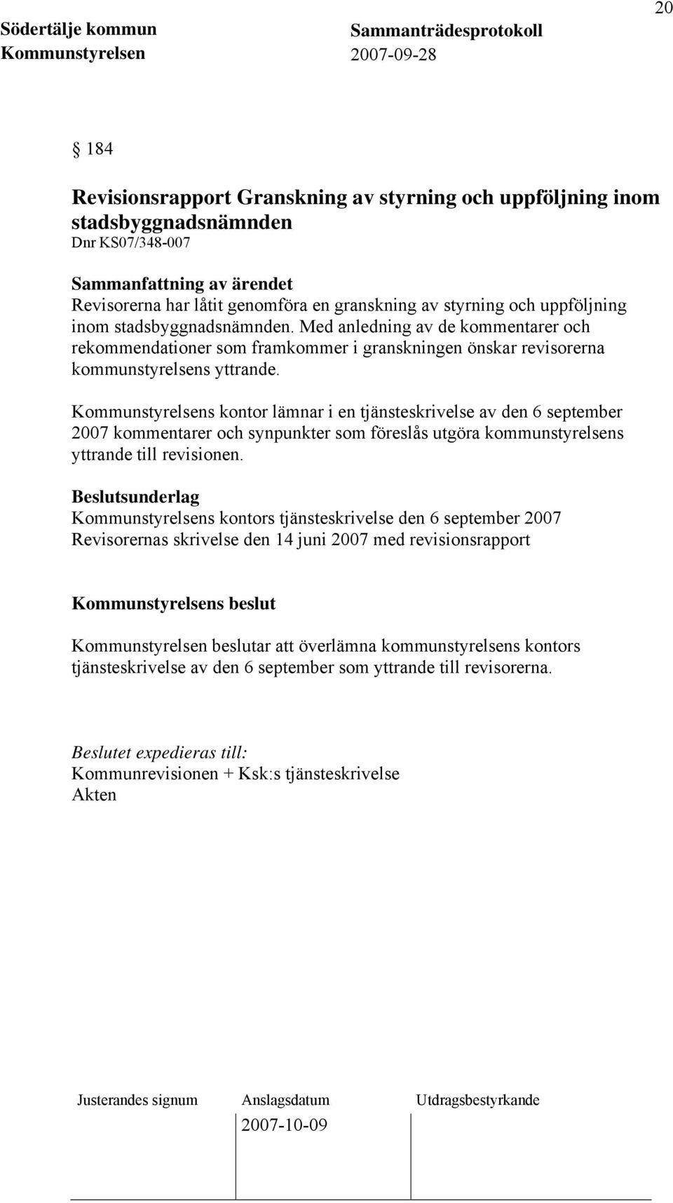 Kommunstyrelsens kontor lämnar i en tjänsteskrivelse av den 6 september 2007 kommentarer och synpunkter som föreslås utgöra kommunstyrelsens yttrande till revisionen.