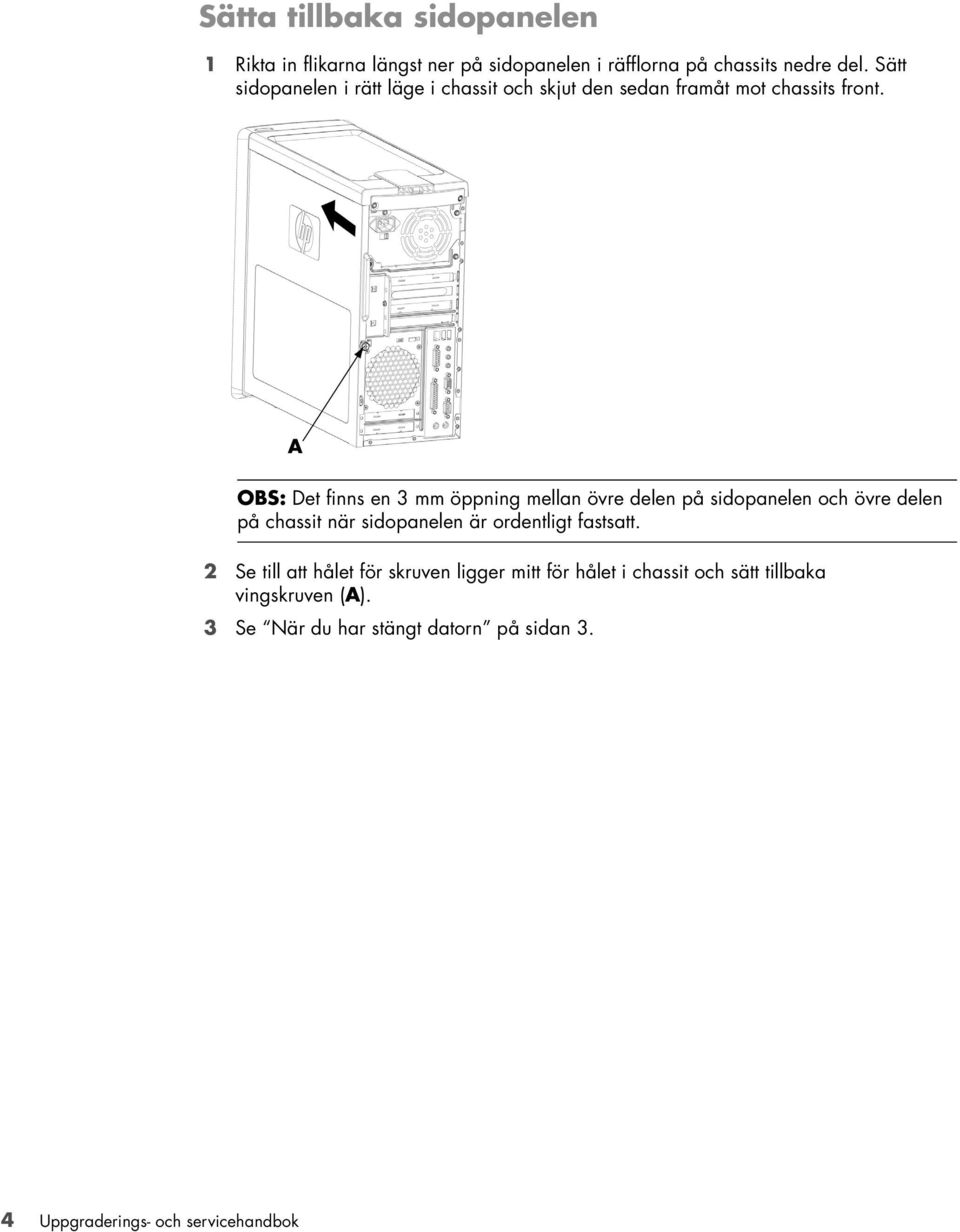 OBS: Det finns en 3 mm öppning mellan övre delen på sidopanelen och övre delen på chassit när sidopanelen är ordentligt