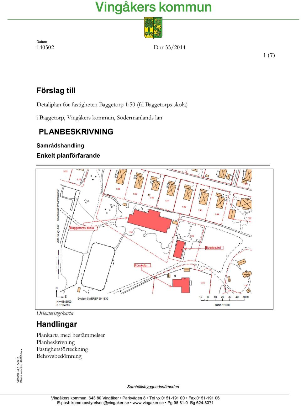 kommun, Södermanlands län PLANBESKRIVNING Samrådshandling Enkelt planförfarande Orienteringskarta Handlingar Plankarta med bestämmelser