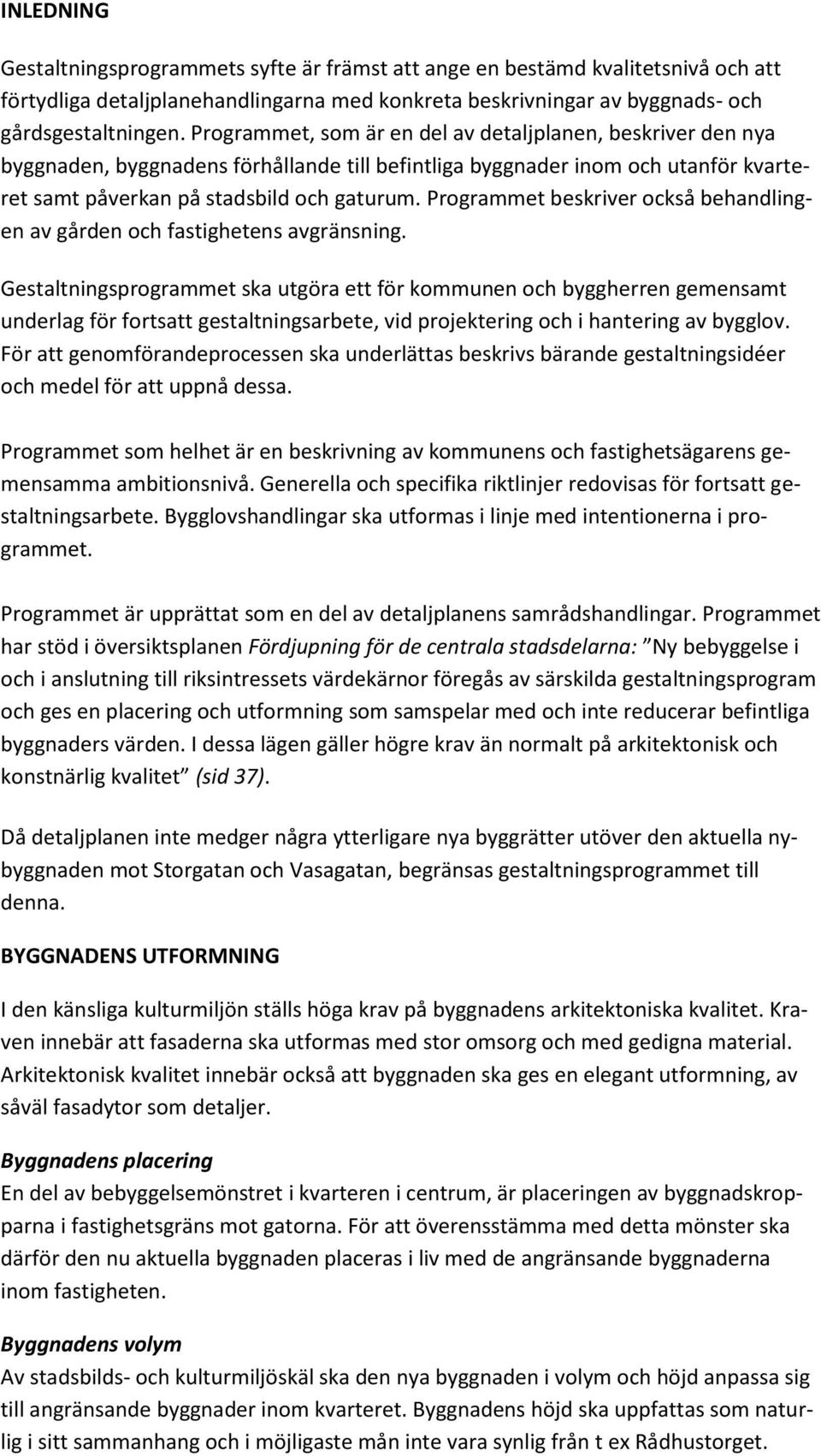 Programmet beskriver också behandlingen av gården och fastighetens avgränsning.