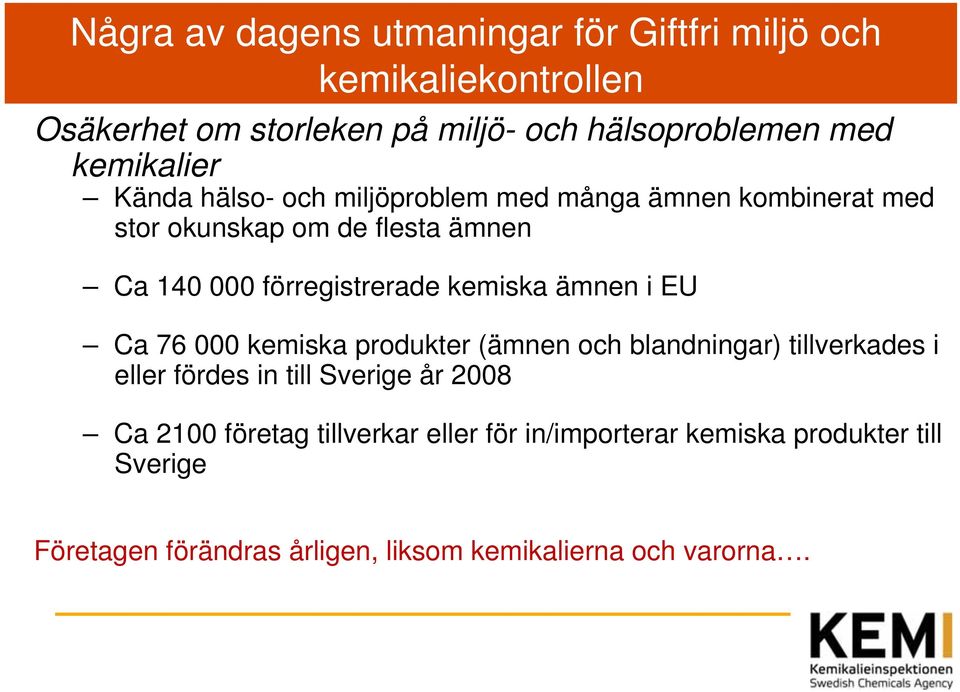 förregistrerade kemiska ämnen i EU Ca 76 000 kemiska produkter (ämnen och blandningar) tillverkades i eller fördes in till Sverige