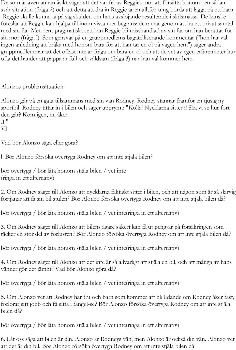 De kanske föreslår att Reggie kan hjälpa till inom vissa mer begränsade ramar genom att ha ett privat samtal med sin far.