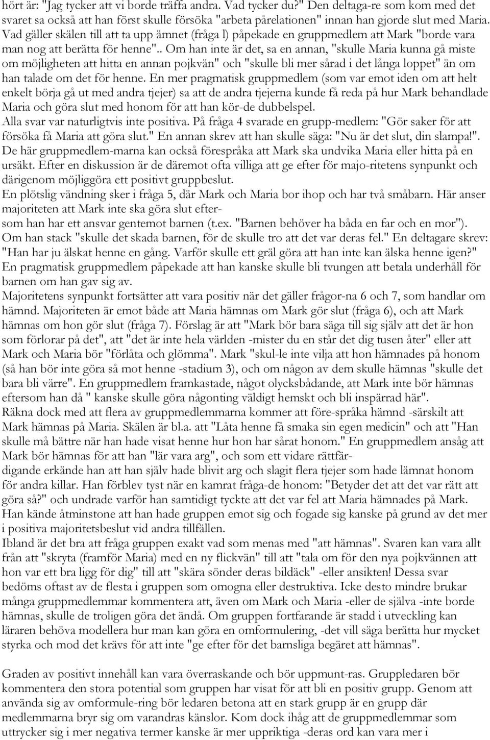 . Om han inte är det, sa en annan, "skulle Maria kunna gå miste om möjligheten att hitta en annan pojkvän" och "skulle bli mer sårad i det långa loppet" än om han talade om det för henne.
