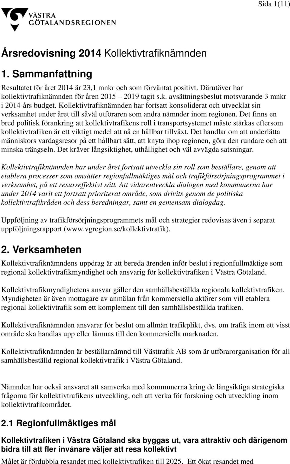 Kollektivtrafiknämnden har fortsatt konsoliderat och utvecklat sin verksamhet under året till såväl utföraren som andra nämnder inom regionen.