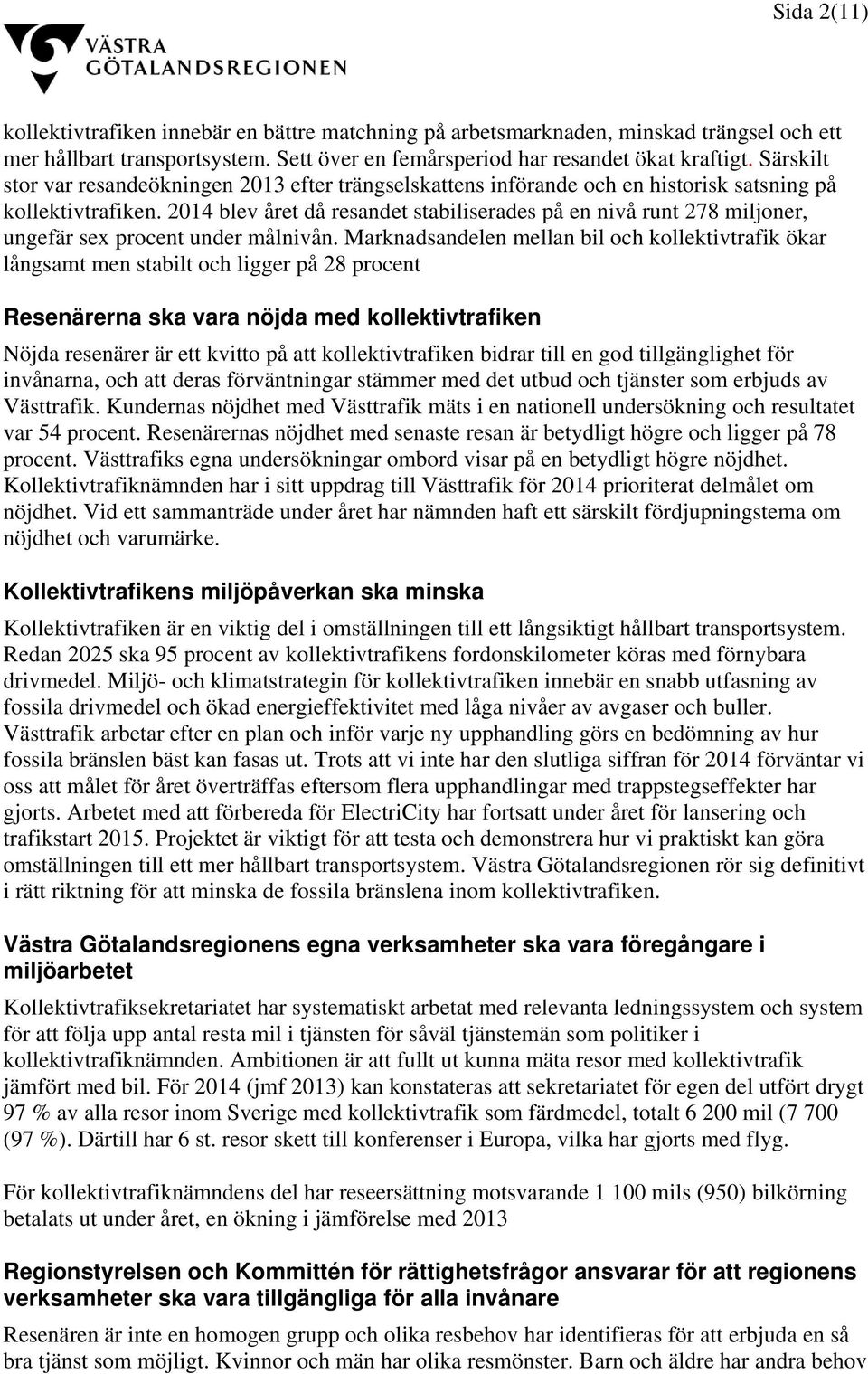 2014 blev året då resandet stabiliserades på en nivå runt 278 miljoner, ungefär sex procent under målnivån.