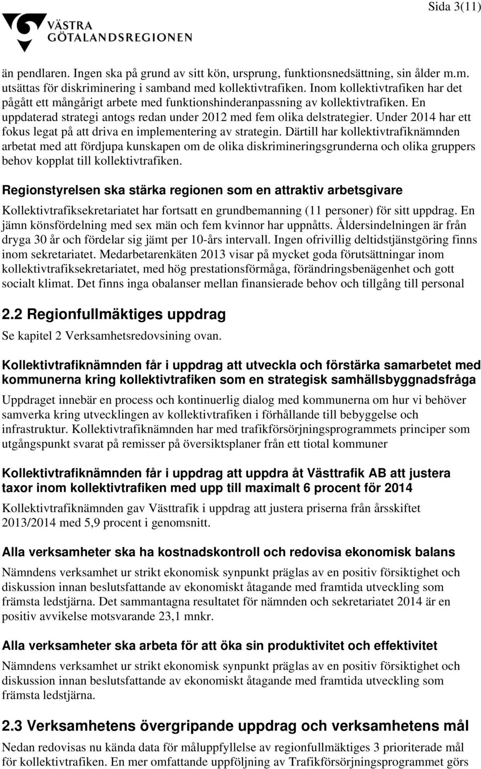 Under 2014 har ett fokus legat på att driva en implementering av strategin.