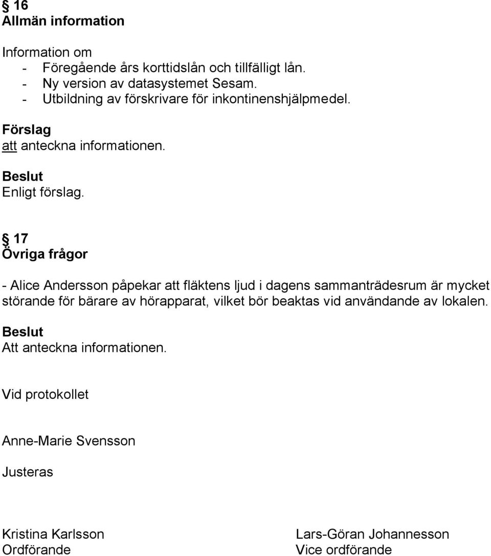 17 Övriga frågor - Alice Andersson påpekar att fläktens ljud i dagens sammanträdesrum är mycket störande för bärare av hörapparat,