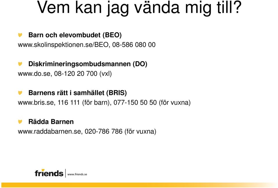 se, 08-120 20 700 (vxl) Barnens rätt i samhället (BRIS) www.bris.