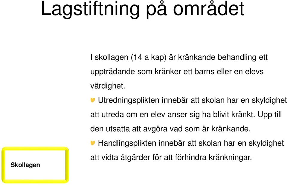 Utredningsplikten innebär att skolan har en skyldighet att utreda om en elev anser sig ha blivit