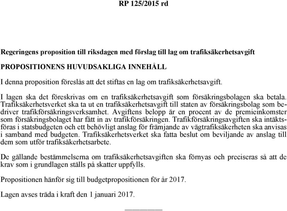 Trafiksäkerhetsverket ska ta ut en trafiksäkerhetsavgift till staten av försäkringsbolag som bedriver trafikförsäkringsverksamhet.