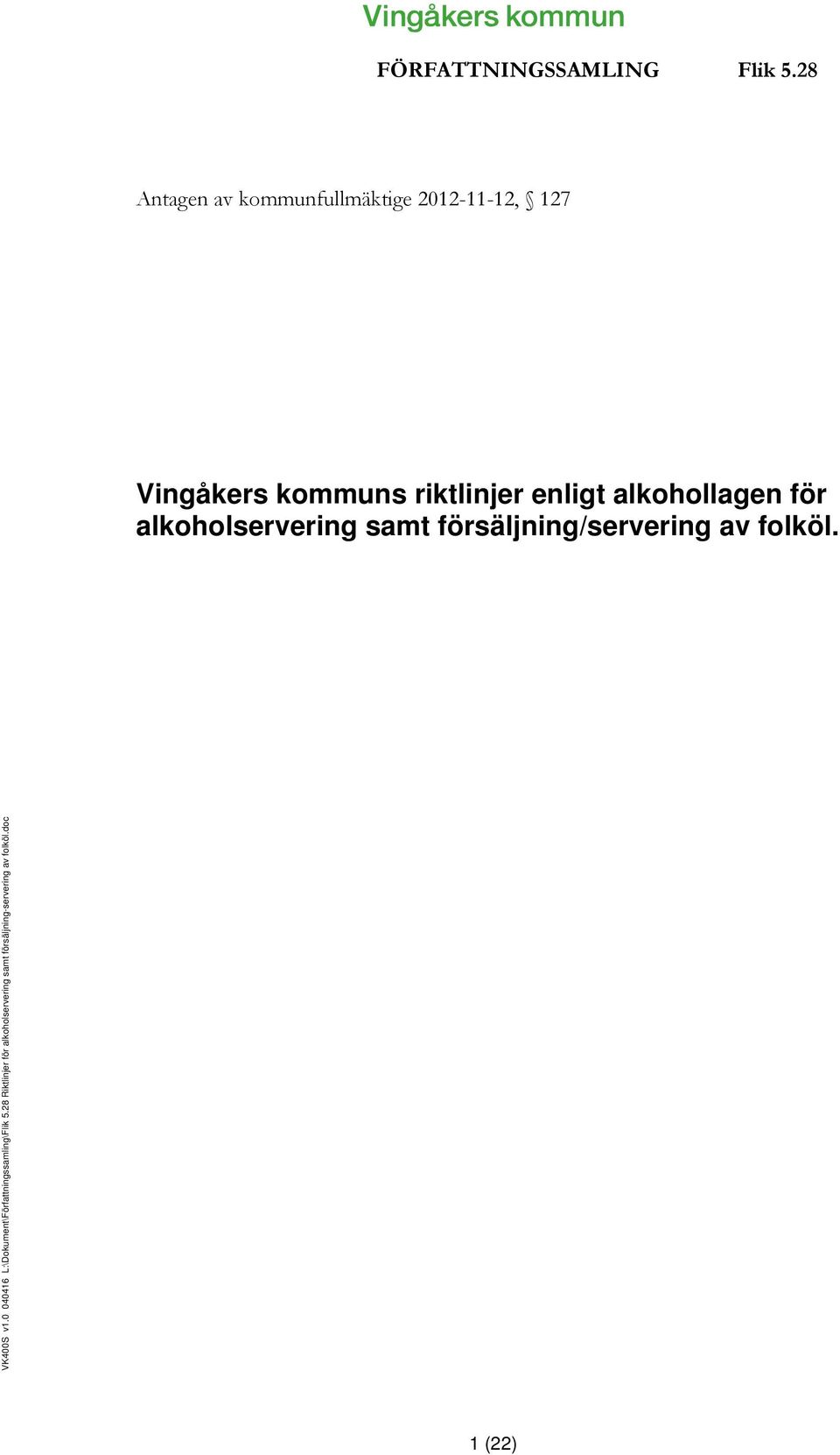 enligt alkohollagen för alkoholservering samt försäljning/servering av folköl.