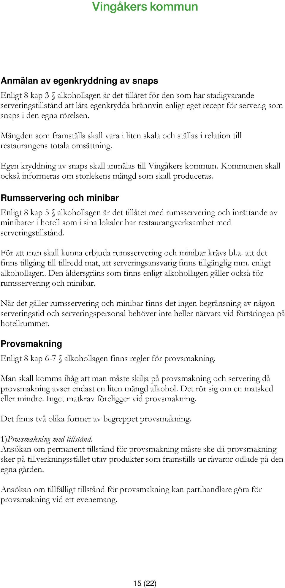 Kommunen skall också informeras om storlekens mängd som skall produceras.