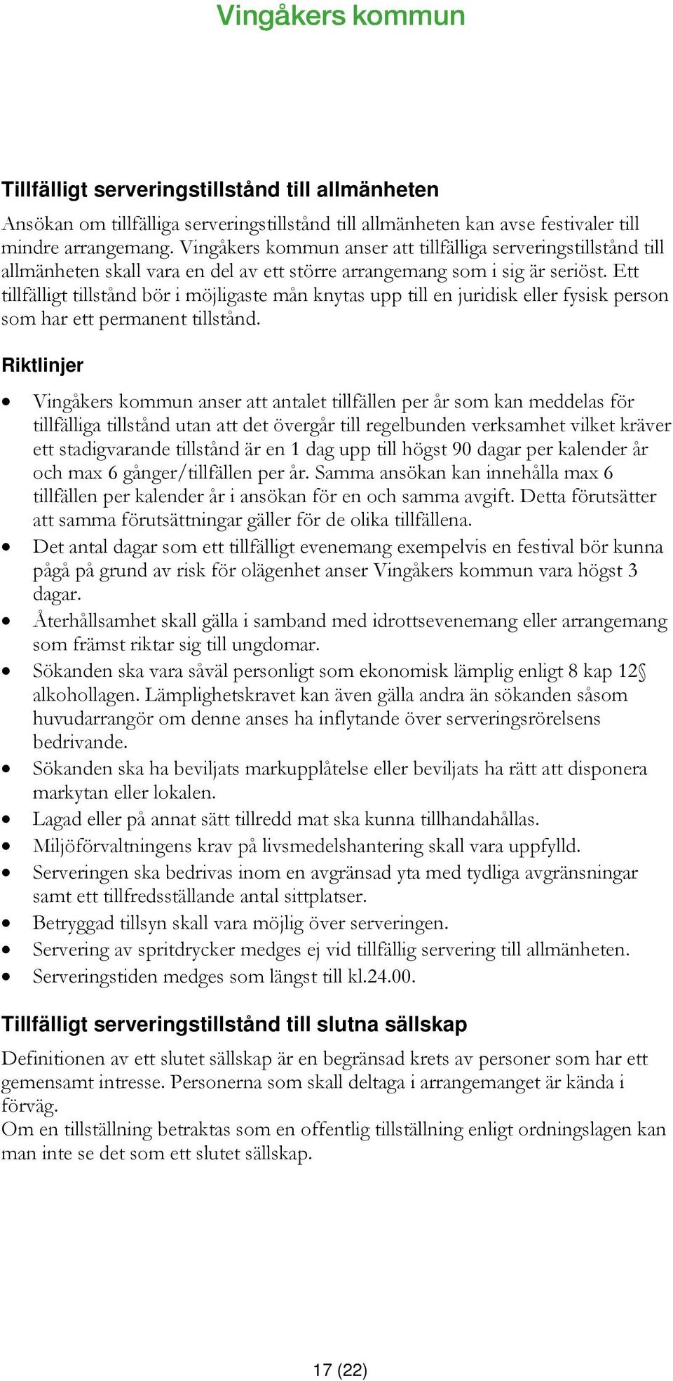 Ett tillfälligt tillstånd bör i möjligaste mån knytas upp till en juridisk eller fysisk person som har ett permanent tillstånd.