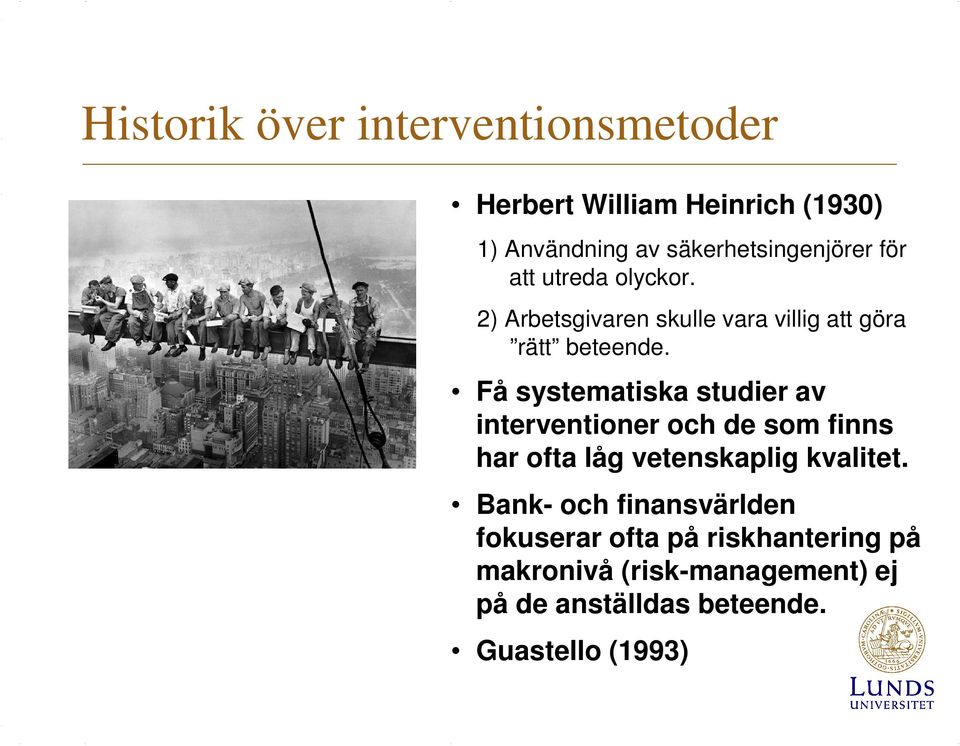 Få systematiska studier av interventioner och de som finns har ofta låg vetenskaplig kvalitet.