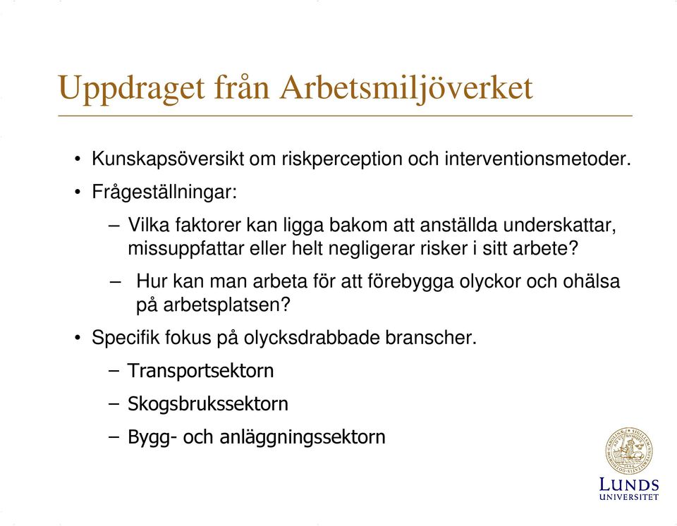 negligerar risker i sitt arbete?