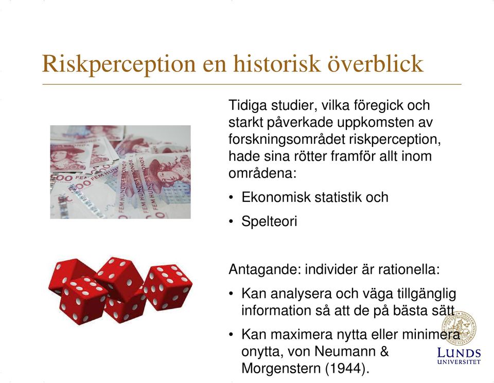 Ekonomisk statistik och Spelteori Antagande: individer är rationella: Kan analysera och väga