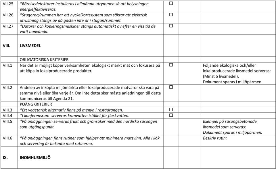 *Datorer och kopieringsmaskiner stängs automatiskt av efter en viss tid de varit oanvända. VIII. LIVSMEDEL VIII.