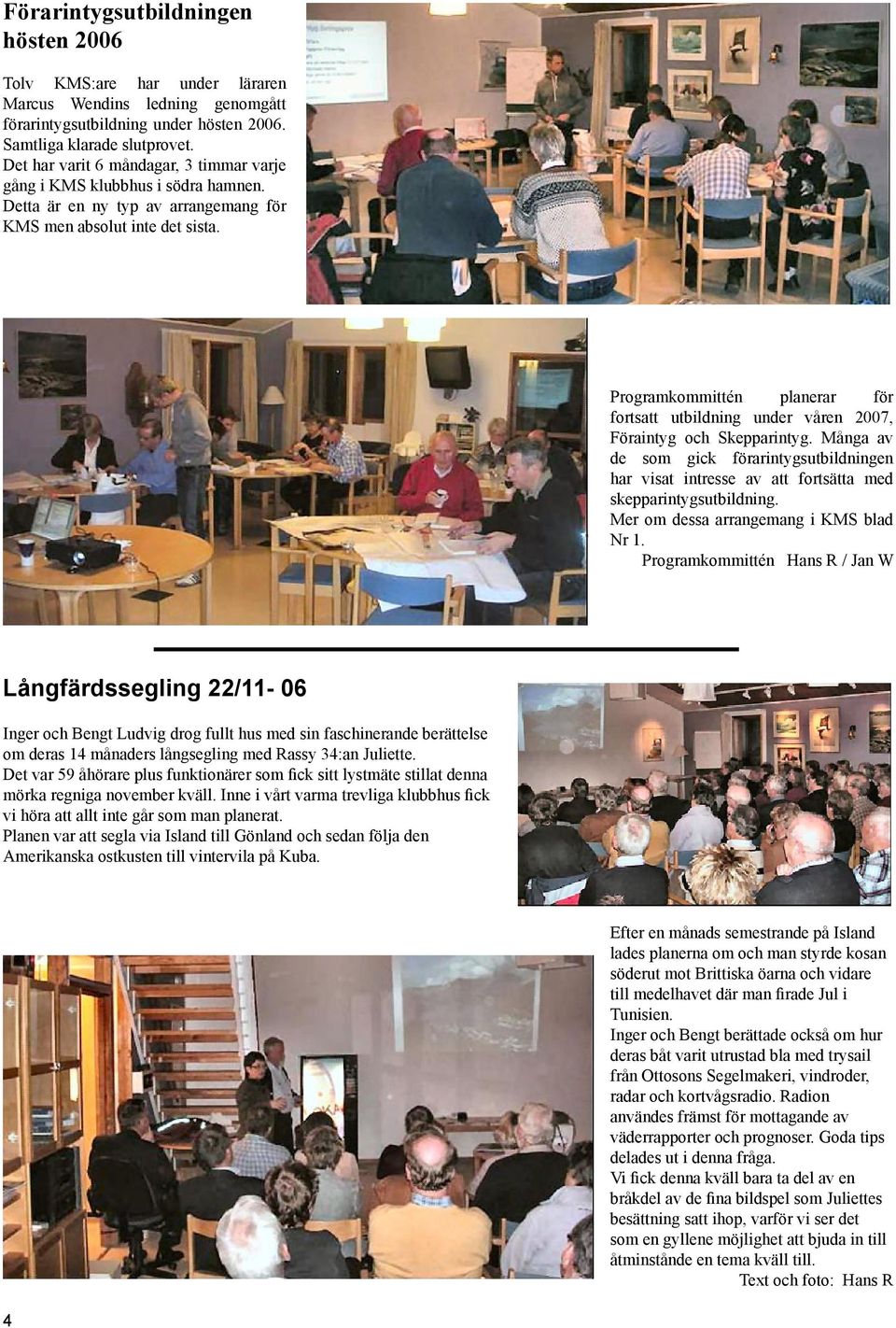 Programkommittén planerar för fortsatt utbildning under våren 2007, Föraintyg och Skepparintyg.