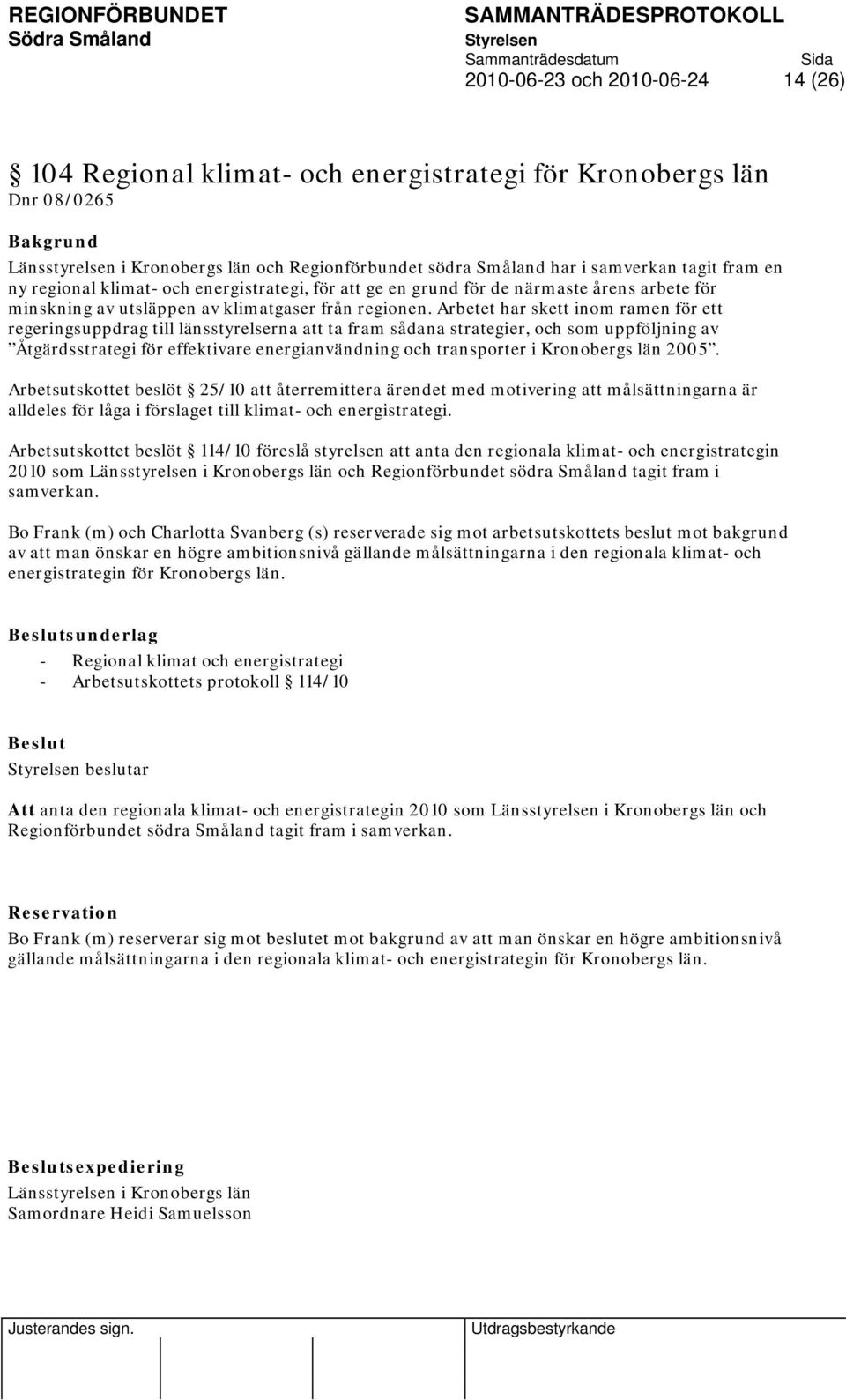 Arbetet har skett inom ramen för ett regeringsuppdrag till länsstyrelserna att ta fram sådana strategier, och som uppföljning av Åtgärdsstrategi för effektivare energianvändning och transporter i