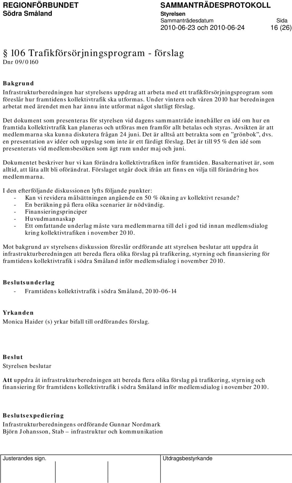 Det dokument som presenteras för styrelsen vid dagens sammanträde innehåller en idé om hur en framtida kollektivtrafik kan planeras och utföras men framför allt betalas och styras.