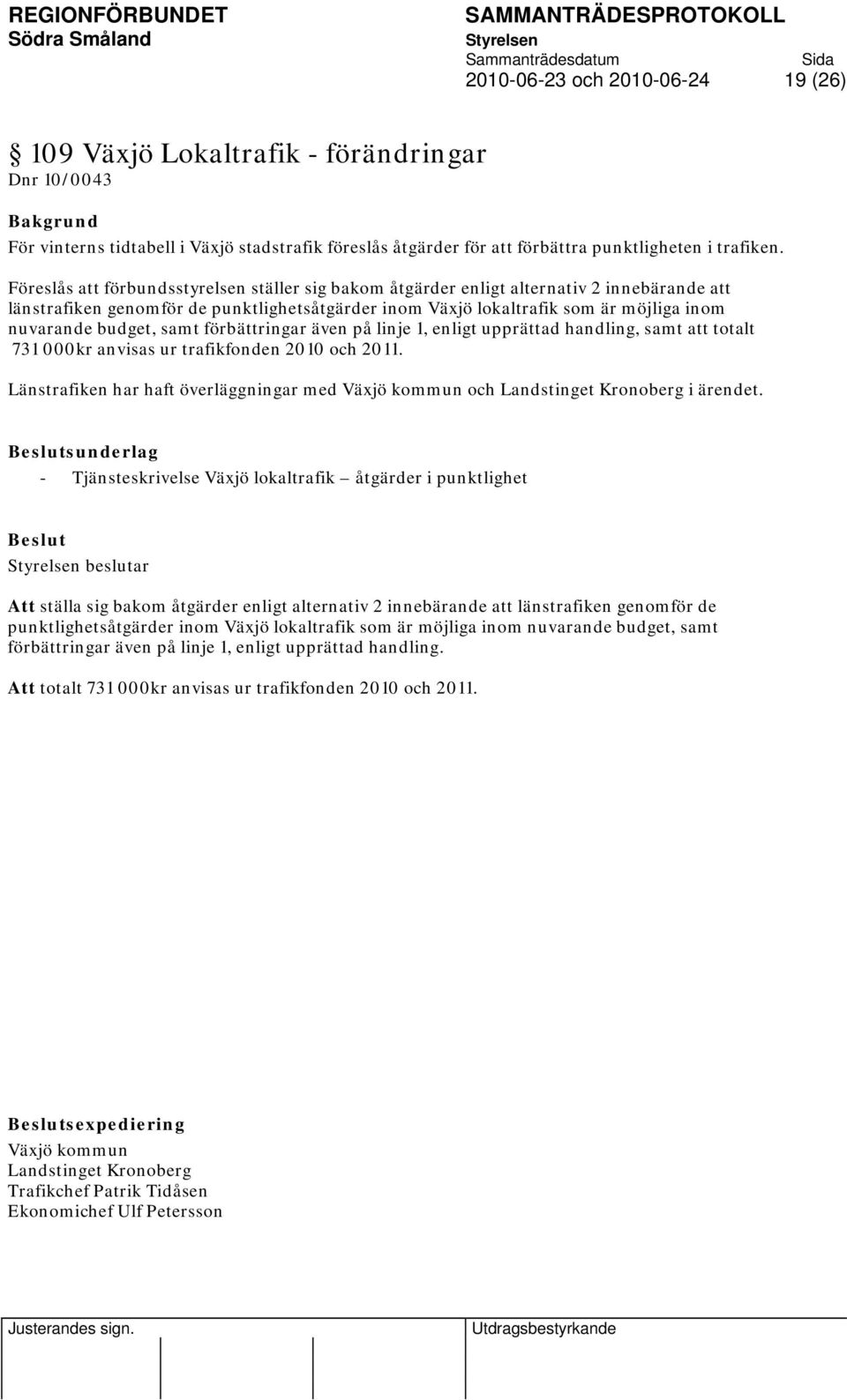 budget, samt förbättringar även på linje 1, enligt upprättad handling, samt att totalt 731 000kr anvisas ur trafikfonden 2010 och 2011.