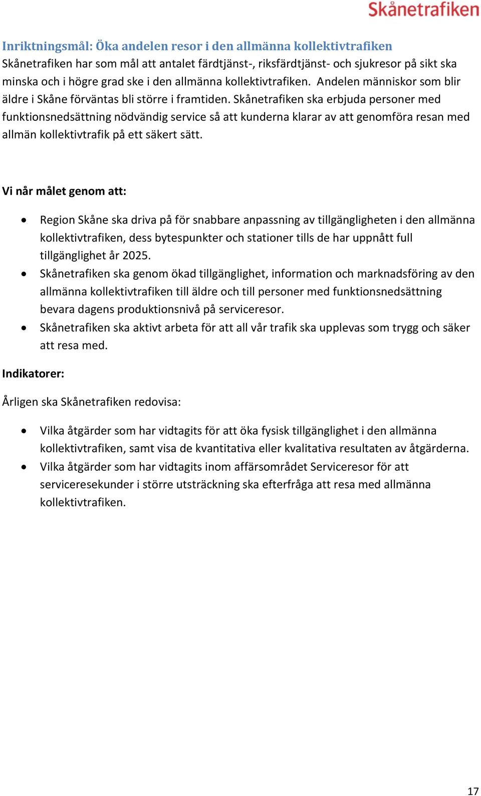 Skånetrafiken ska erbjuda personer med funktionsnedsättning nödvändig service så att kunderna klarar av att genomföra resan med allmän kollektivtrafik på ett säkert sätt.