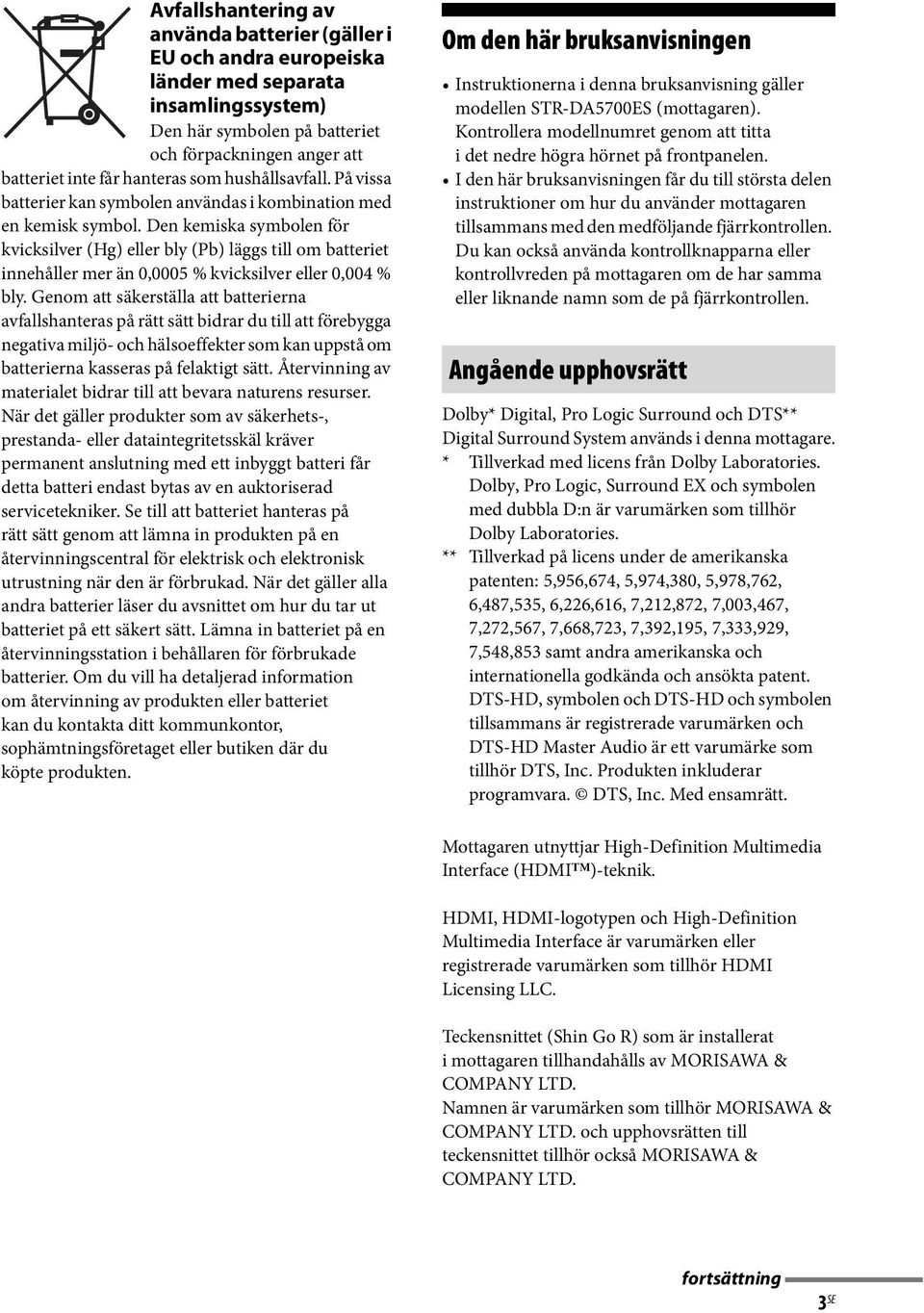 Den kemiska symbolen för kvicksilver (Hg) eller bly (Pb) läggs till om batteriet innehåller mer än 0,0005 % kvicksilver eller 0,004 % bly.