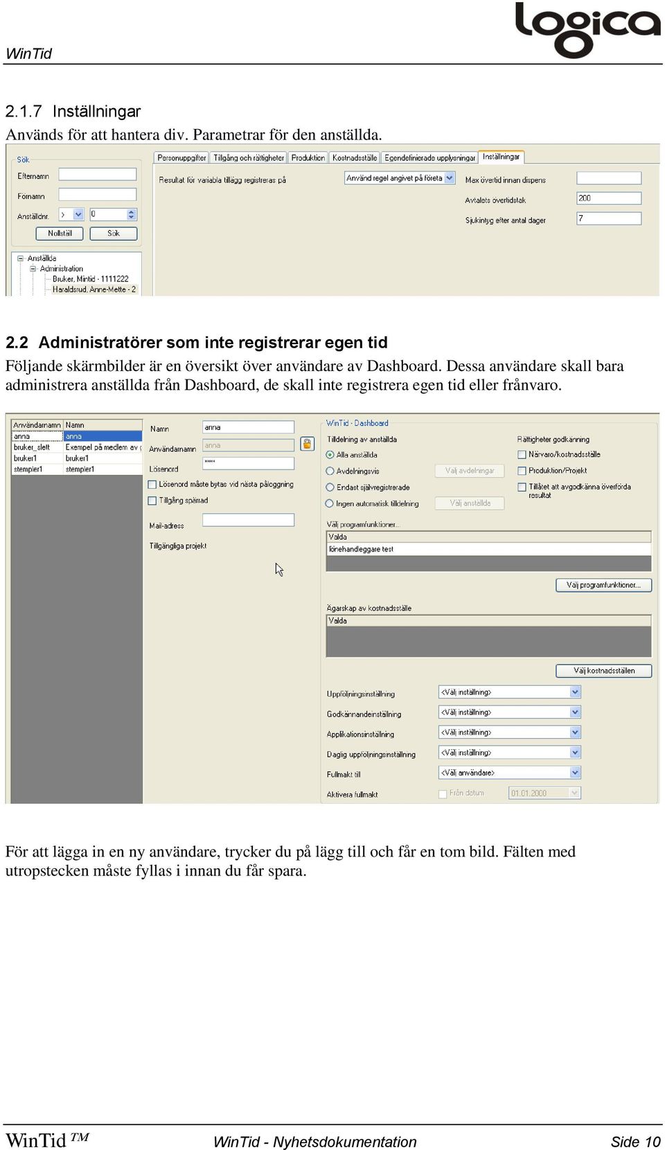 Dessa användare skall bara administrera anställda från Dashboard, de skall inte registrera egen tid eller frånvaro.