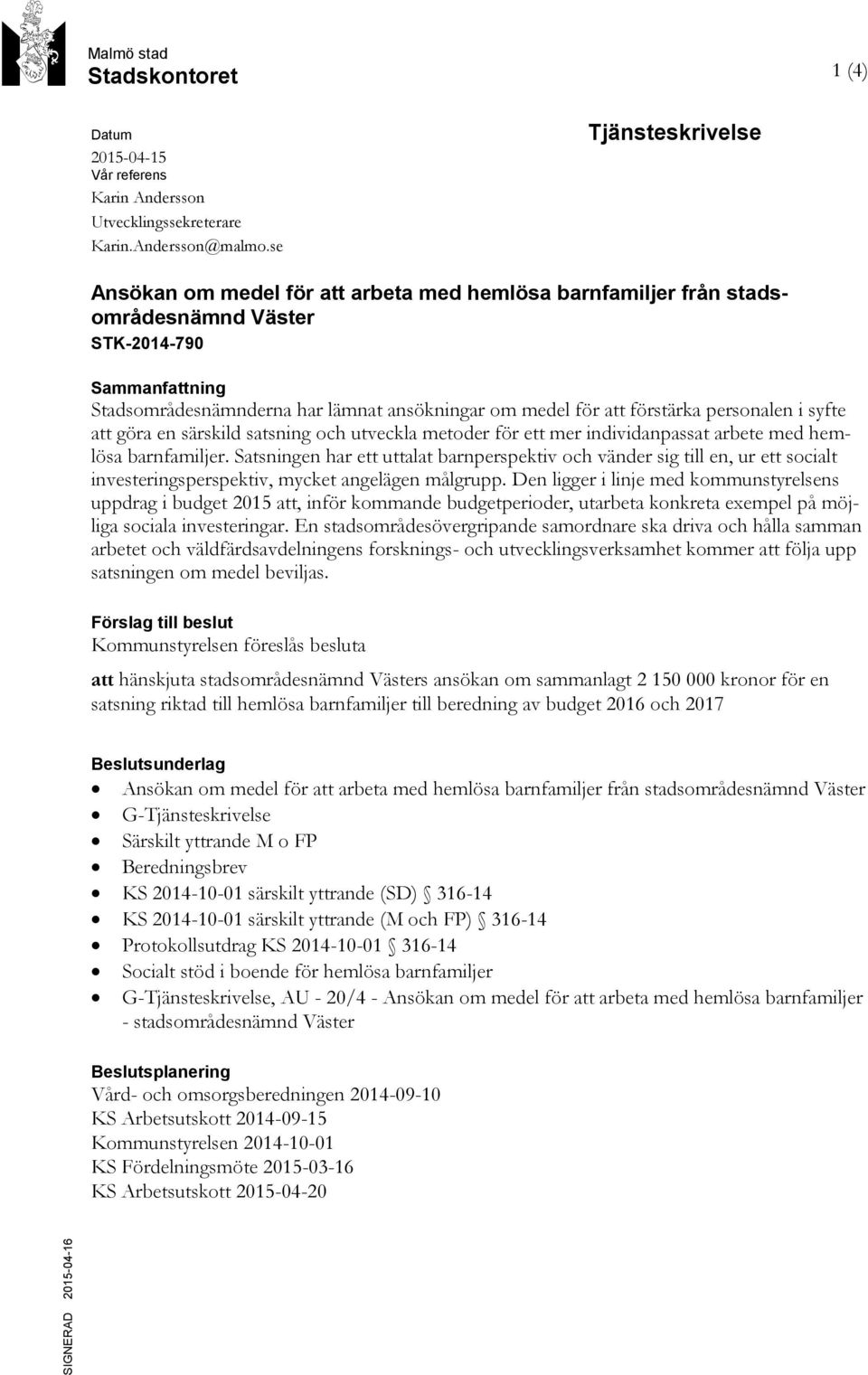 förstärka personalen i syfte att göra en särskild satsning och utveckla metoder för ett mer individanpassat arbete med hemlösa barnfamiljer.