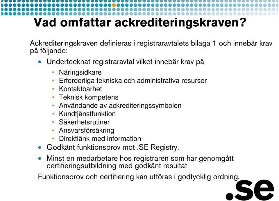 Näringsidkare Erforderliga tekniska och administrativa resurser Kontaktbarhet Teknisk kompetens Användande av ackrediteringssymbolen