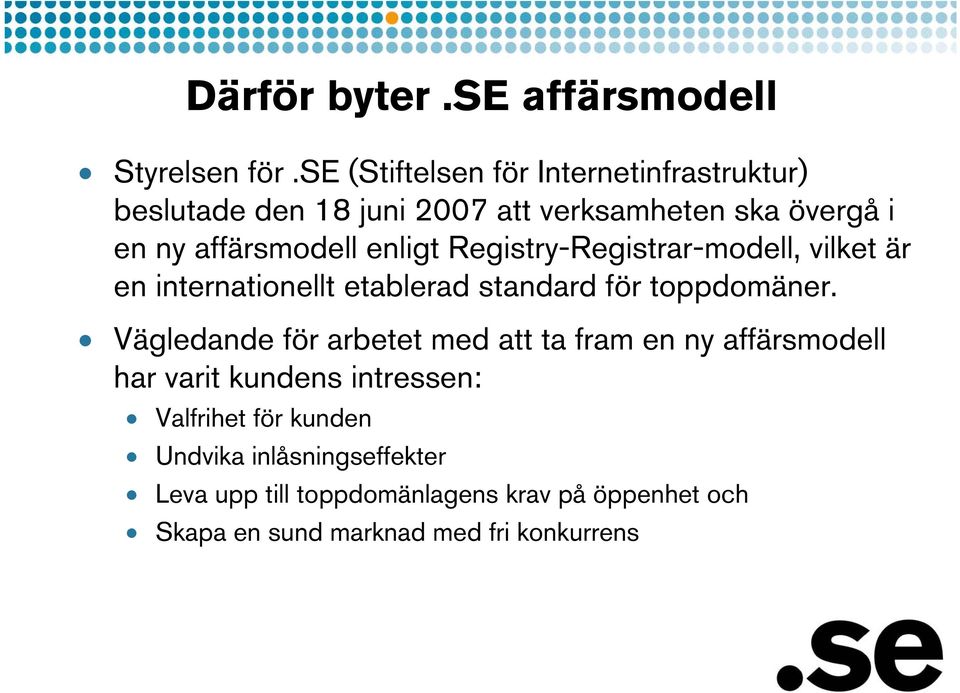 enligt Registry-Registrar-modell, vilket är en internationellt etablerad standard för toppdomäner.