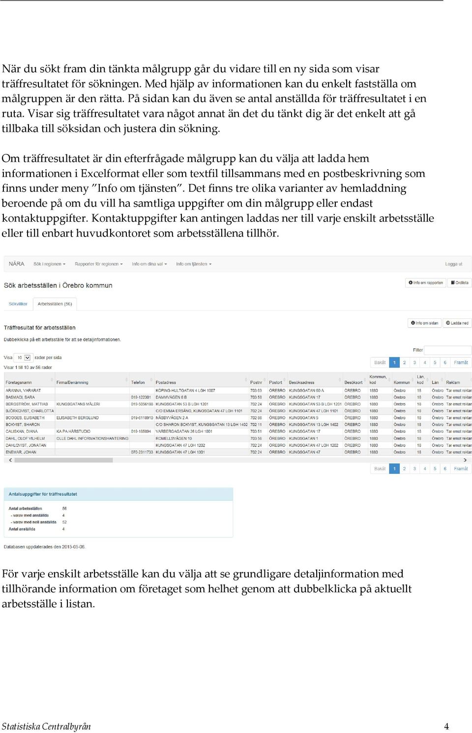 Visar sig träffresultatet vara något annat än det du tänkt dig är det enkelt att gå tillbaka till söksidan och justera din sökning.