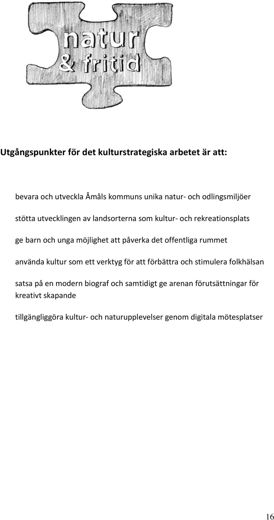 rummet använda kultur som ett verktyg för att förbättra och stimulera folkhälsan satsa på en modern biograf och samtidigt