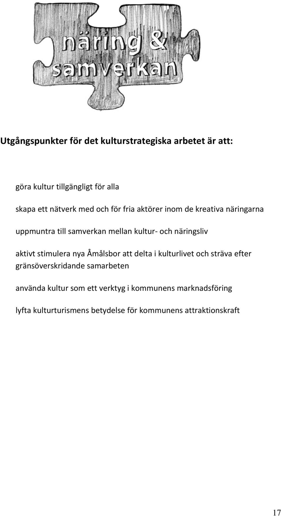 aktivt stimulera nya Åmålsbor att delta i kulturlivet och sträva efter gränsöverskridande samarbeten använda