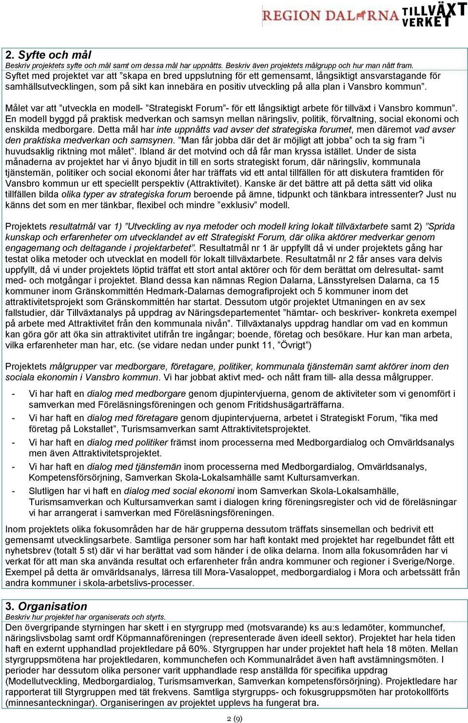 kommun. Målet var att utveckla en modell- Strategiskt Forum - för ett långsiktigt arbete för tillväxt i Vansbro kommun.