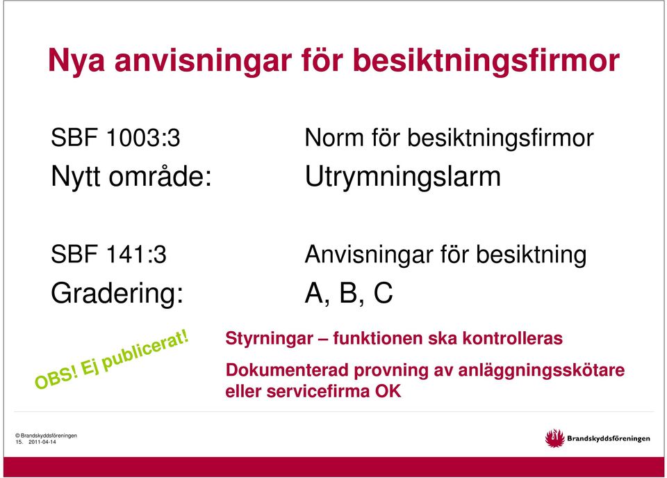 Anvisningar för besiktning A, B, C Styrningar funktionen ska kontrolleras